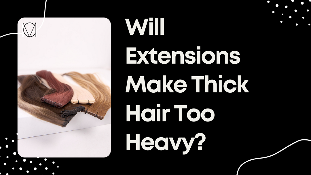 Will Extensions Make Thick Hair Too Heavy