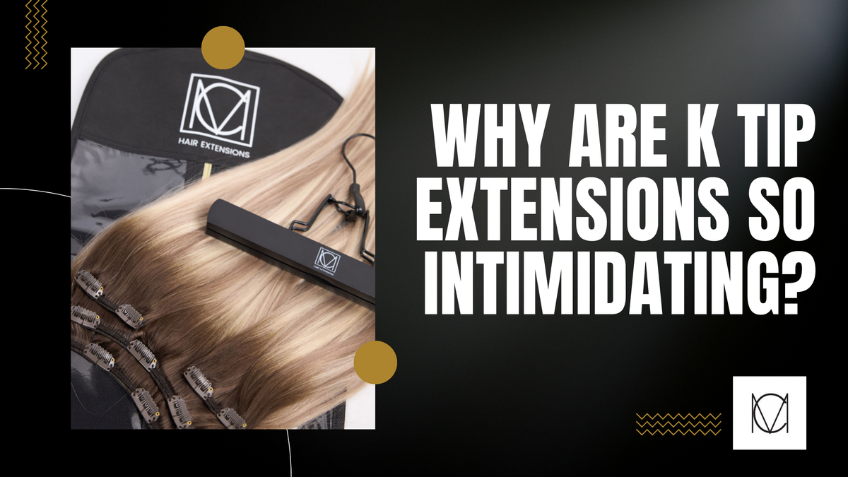 Why Are K Tip Extensions So Intimidating