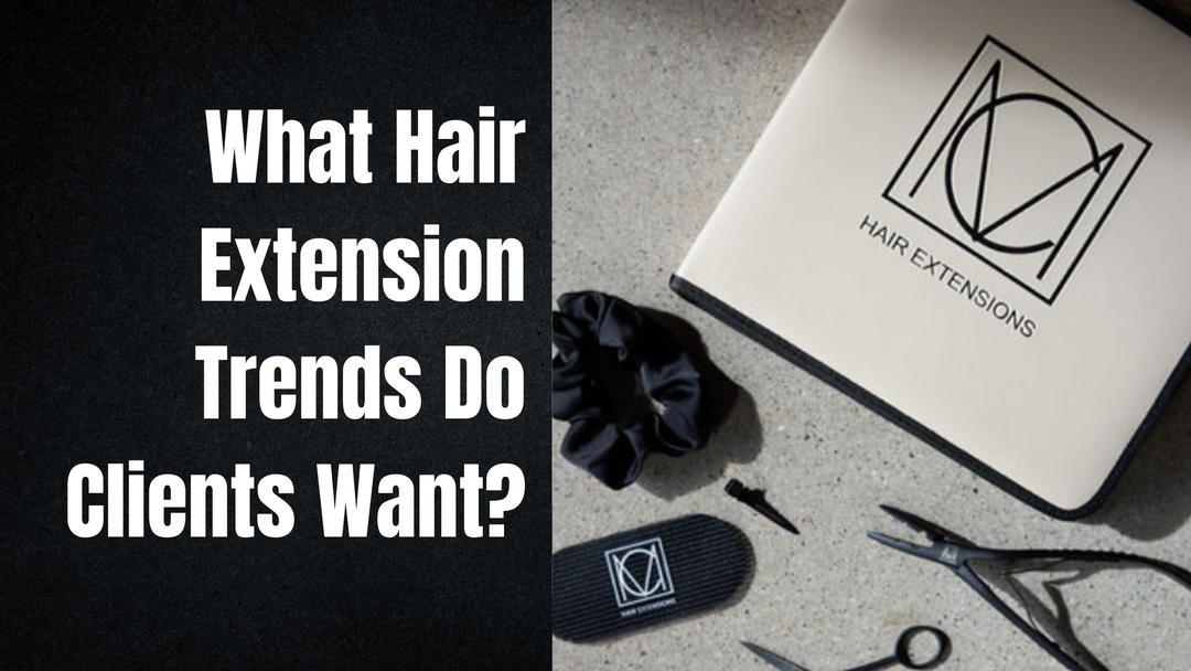 What Hair Extension Trends Do Clients Want