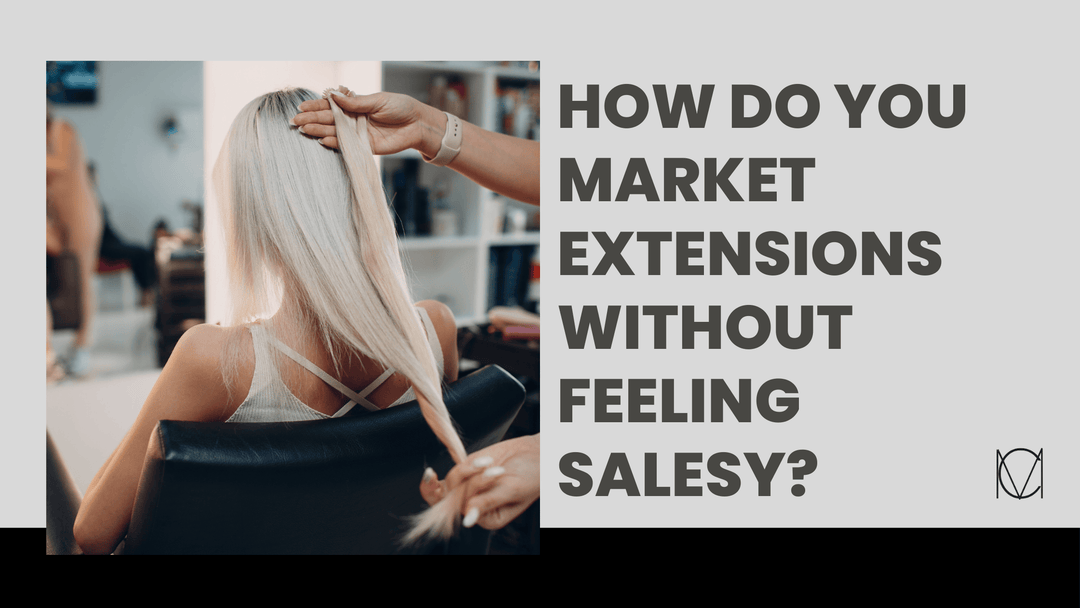 How Do You Actually Market Hair Extensions Without Feeling Like a Used Car Salesman?
