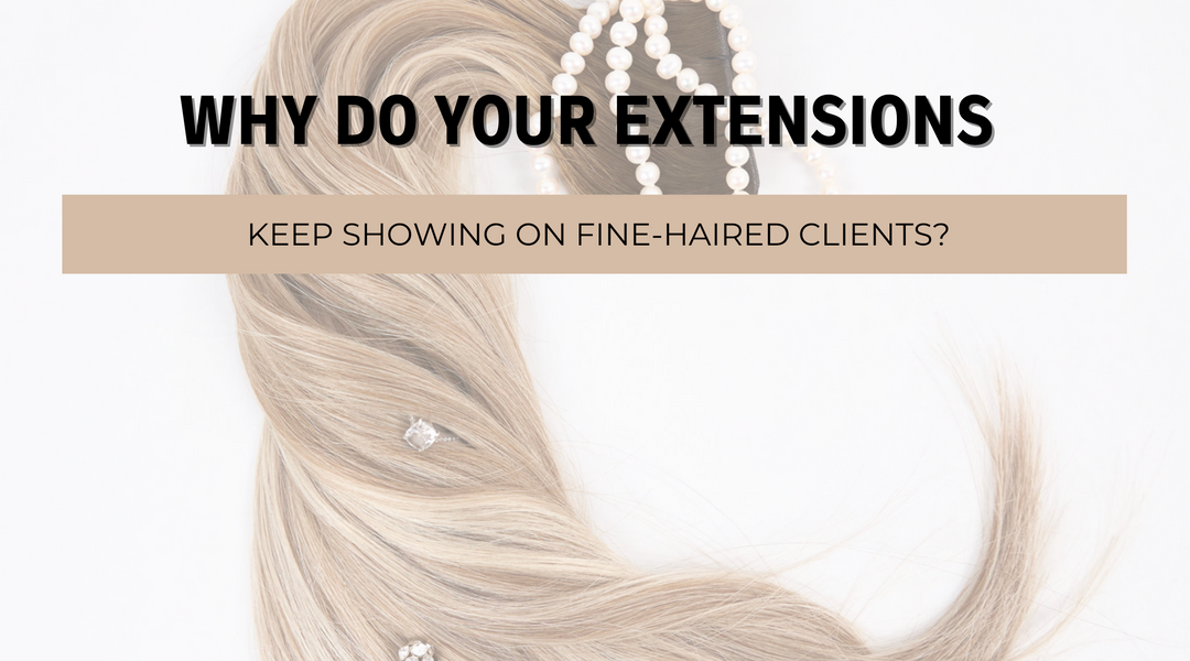 Why Do Your Extensions Keep Showing on Fine-Haired Clients?