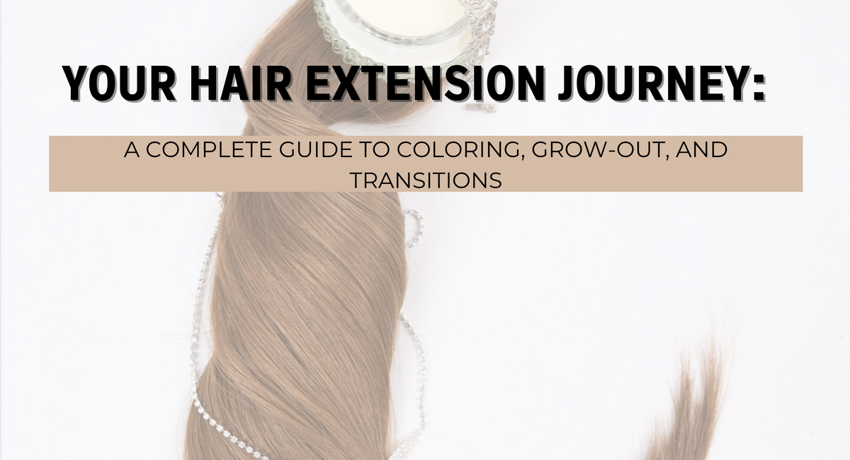 Your Hair Extension Journey: A Complete Guide to Coloring, Grow-Out, and Transitions