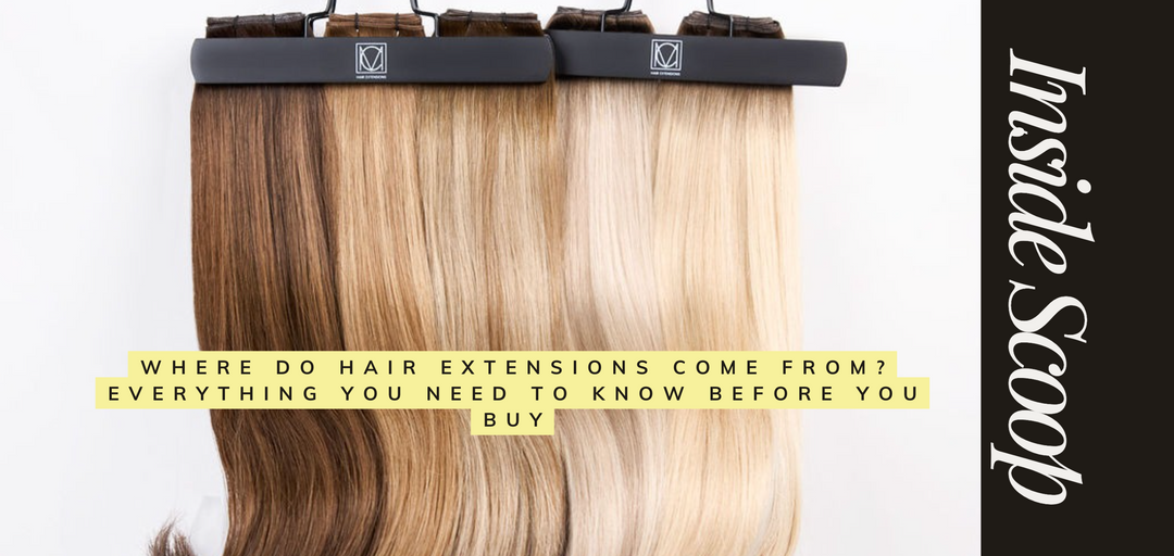 Where Do Hair Extensions Come From? Everything You Need to Know Before You Buy