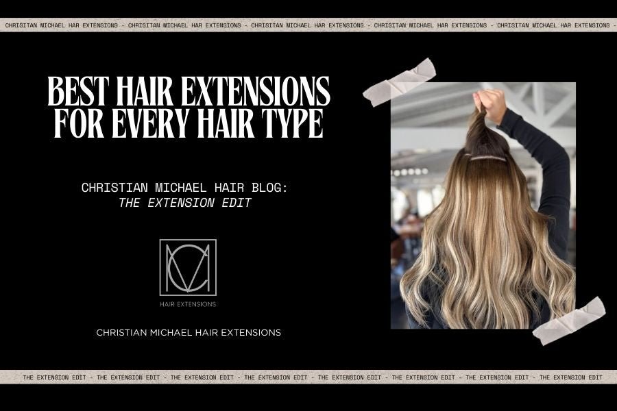 Best Hair Extensions for Every Hair Type - Christian Michael Hair Extensions