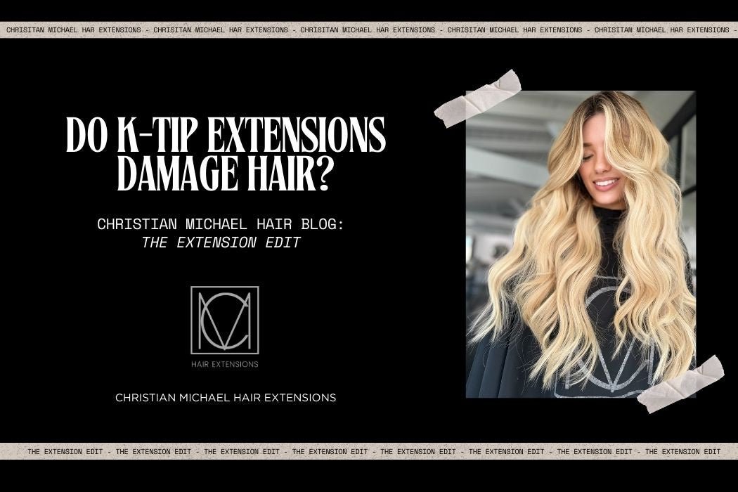 Do K-Tip Extensions Damage Hair? Salon Owner's Reality - Christian Michael Hair Extensions