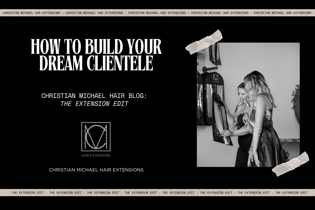 How to Build Your Dream Clientele: The Hairstylist's Blueprint for Success - Christian Michael Hair Extensions