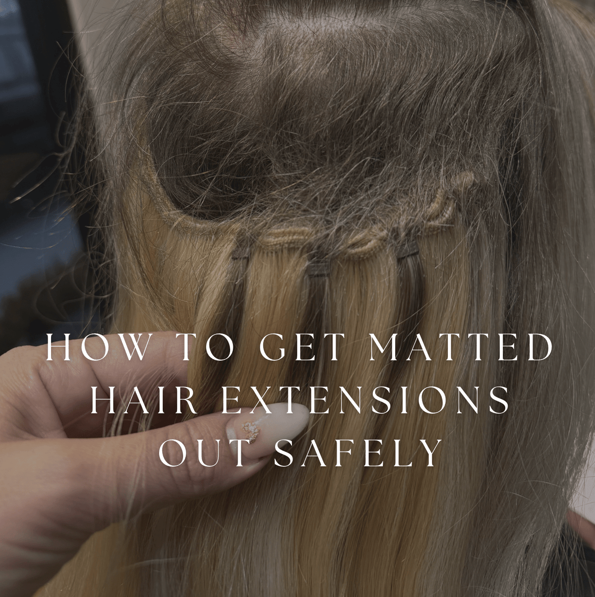 How to Get Matted Hair Extensions Out Safely: Expert Tips from Christian Michael Hair Extensions - Christian Michael Hair Extensions