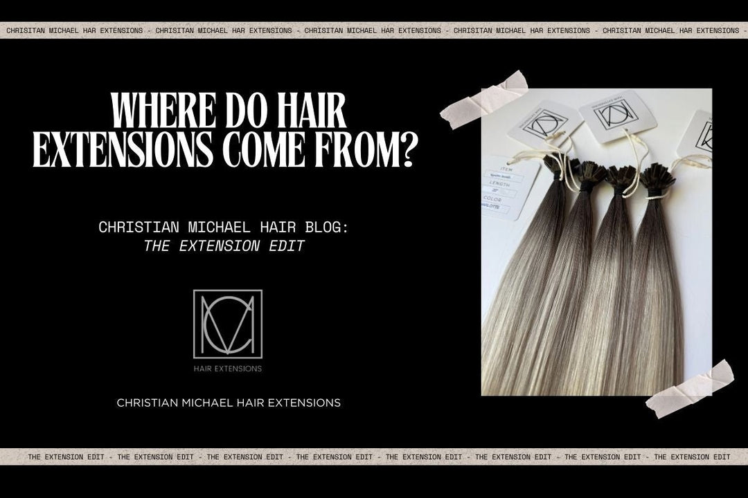 Where Do Hair Extensions Come From? The Truth Behind the Hair - Christian Michael Hair Extensions