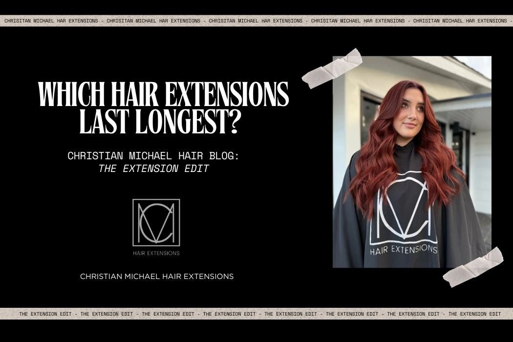 Which Hair Extensions Last Longest? Salon Owner Shares All - Christian Michael Hair Extensions
